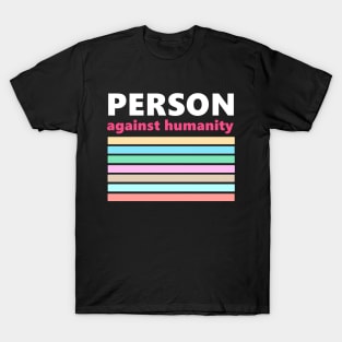 Person Against Humanity T-Shirt